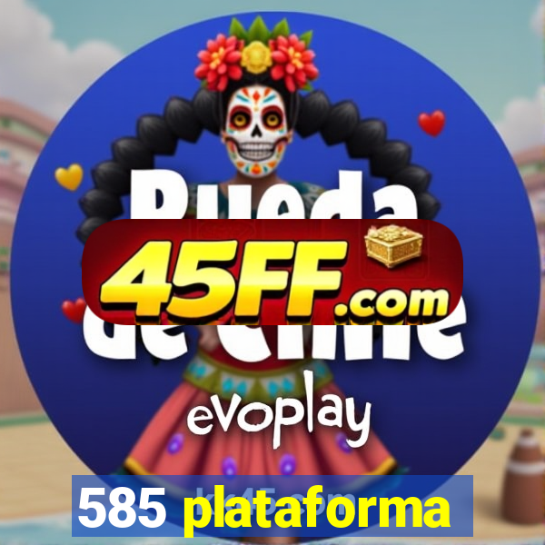 585 plataforma